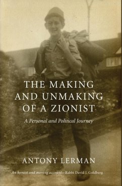 The Making and Unmaking of a Zionist: A Personal and Political Journey - Lerman, Antony