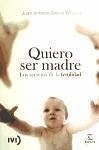 Quiero ser madre : los secretos de la fertilidad - García Velasco, Juan Antonio