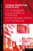 Four Plays: Women Beware Women, The Changeling, The Roaring Girl and A Chaste Maid in Cheapside