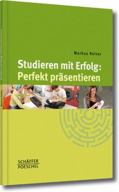 Studieren mit Erfolg: Perfekt präsentieren - Reiter, Markus