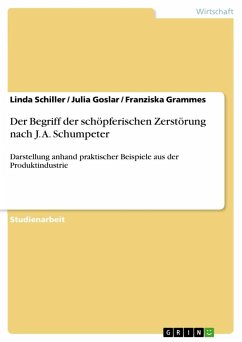 Der Begriff der schöpferischen Zerstörung nach J. A. Schumpeter - Schiller, Linda; Goslar, Julia; Grammes, Franziska