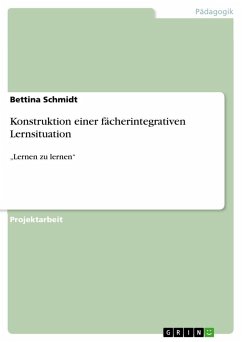 Konstruktion einer fächerintegrativen Lernsituation - Schmidt, Bettina