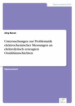Untersuchungen zur Problematik elektrochemischer Messungen an elektrolytisch erzeugten Oxiddünnschichten - Baran, Jörg