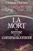 La Mort, un terme ou un commencement ? La Mort, un terme ou un commencement ?