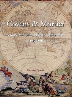 Covens & Mortier: A Map Publishing House in Amsterdam, 1685-1866 - Egmond, Marco van