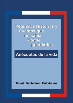 Pequeñas Historias y Cuentos que no sabía dónde guardarlos. - Fabiano, Paul Antoine