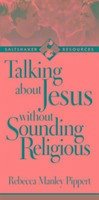 Talking about Jesus Without Sounding Religious - Pippert, Rebecca Manley