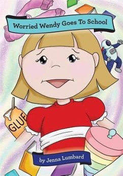 Worried Wendy Goes to School - Lumbard, Jenna