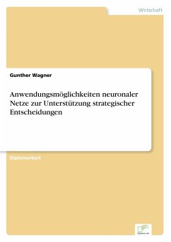 Anwendungsmöglichkeiten neuronaler Netze zur Unterstützung strategischer Entscheidungen - Wagner, Gunther