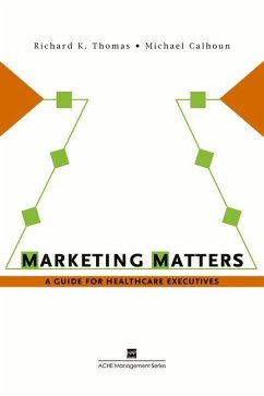 Marketing Matters: A Guide for Healthcare Executives - Thomas, Richard