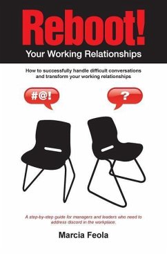 Reboot! Your Working Relationships: How to successfully handle difficult conversations and transform your working relationships. - Feola, Marcia