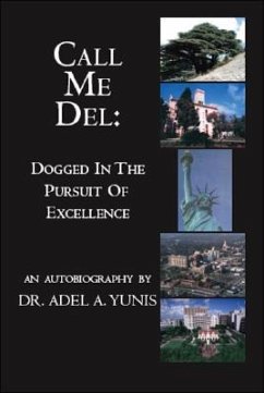 Call Me Del: Dogged in the Pursuit of Excellence - Yunis, Adel A.