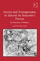 Excess and Transgression in Simone de Beauvoir's Fiction - Holland, Alison