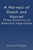 A Harvest of Death and Hatred: Three Centuries of American Imperialism