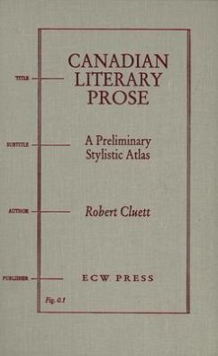 Canadian Literary Prose: A Preliminary Stylistic Atlas - Cluett, Robert