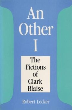 An an Other I: The Fictions of Clarke Blaise - Lecker, Robert