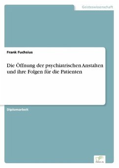 Die Öffnung der psychiatrischen Anstalten und ihre Folgen für die Patienten - Fuchsius, Frank