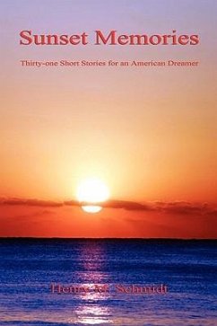 Sunset Memories - Thirty-One Short Stories for an American Dreamer - Schmidt, Henry M.