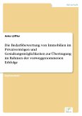 Die Bedarfsbewertung von Immobilien im Privatvermögen und Gestaltungsmöglichkeiten zur Übertragung im Rahmen der vorweggenommenen Erbfolge Die Bedarfsbewertung von Immobilien im Privatvermögen und Gestaltungsmöglichkeiten zur Übertragung im Rahmen der vorweggenommenen Erbfolge