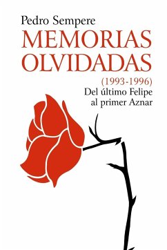 MEMORIAS OLVIDADAS (1993-1996) Del último Felipe al primer Aznar - Sempere, Pedro