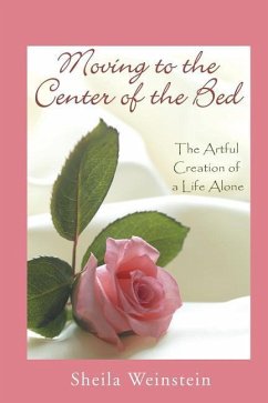 Moving to the Center of the Bed: The Artful Creation of a Life Alone - Weinstein, Sheila