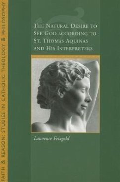 The Natural Desire to See God According to St. Thomas and His Interpreters - Feingold, Lawrence