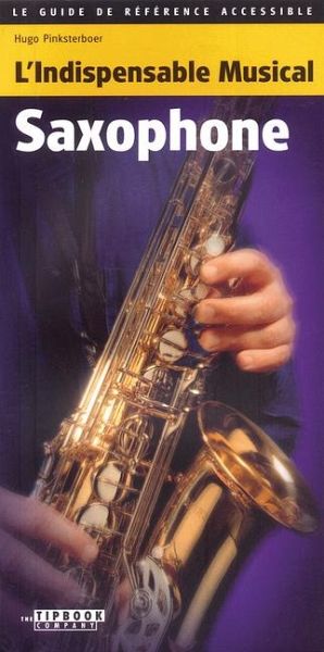 Tipbook Saxophone: L'Indispensable Musical Saxophone Tipbook Saxophone: L'Indispensable Musical Saxophone