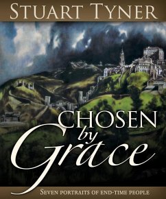 Chosen by Grace: Seven Portraits of End-Time People - Tyner, Stuart