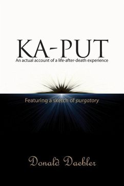 Ka-Put: An actual accountof a life-after-death experience - Daebler, Donald