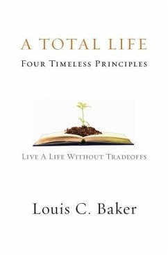A Total Life: Four Timeless Principles - Baker, Louis C.