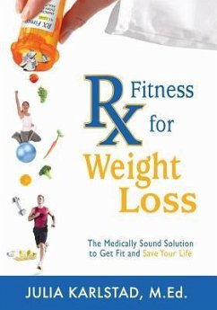 Rx Fitness for Weight Loss: The Medically Sound Solution to Get Fit and Save Your Life - Karlstad M. Ed, Julia