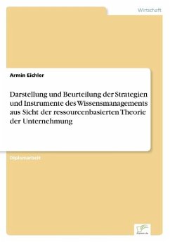 Darstellung und Beurteilung der Strategien und Instrumente des Wissensmanagements aus Sicht der ressourcenbasierten Theorie der Unternehmung - Eichler, Armin