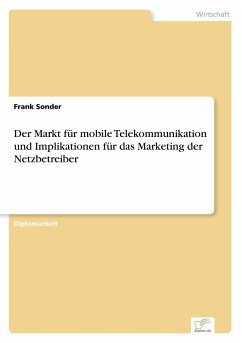 Der Markt für mobile Telekommunikation und Implikationen für das Marketing der Netzbetreiber - Sonder, Frank
