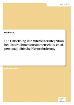 Die Umsetzung der Mitarbeiterintegration bei Unternehmenszusammenschlüssen als personalpolitische Herausforderung - Leu, Ulrike
