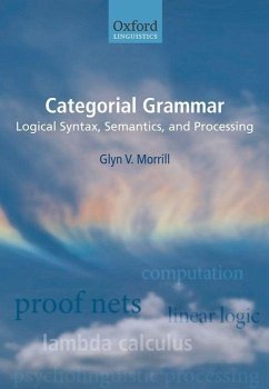 Categorial Grammar: Logical Syntax, Semantics, and Processing - Morrill, Glyn