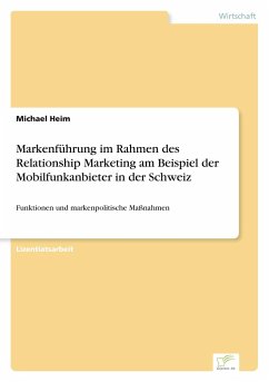 Markenführung im Rahmen des Relationship Marketing am Beispiel der Mobilfunkanbieter in der Schweiz - Heim, Michael
