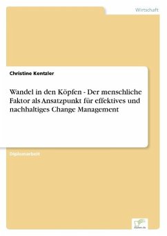 Wandel in den Köpfen - Der menschliche Faktor als Ansatzpunkt für effektives und nachhaltiges Change Management - Kentzler, Christine