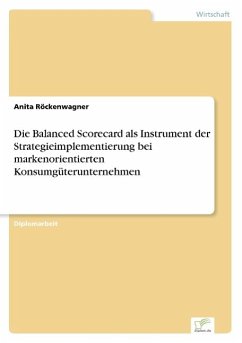 Die Balanced Scorecard als Instrument der Strategieimplementierung bei markenorientierten Konsumgüterunternehmen - Röckenwagner, Anita