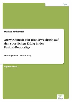 Auswirkungen von Trainerwechseln auf den sportlichen Erfolg in der … von  Markus Rothermel portofrei bei bücher.de bestellen