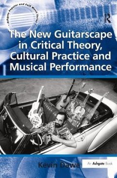 The New Guitarscape in Critical Theory, Cultural Practice and Musical Performance - Dawe, Kevin