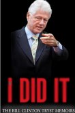 I Did It - The Bill Clinton Tryst Memoirs