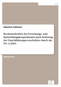 Rechtssicherheit bei Forschungs- und Entwicklungskooperationen nach Änderung der Durchführungsvorschriften durch die VO 1/2003 - Volkmann, Sebastian