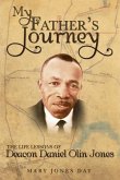 My Father's Journey: The Life Lessons of Deacon Daniel Olin Jones