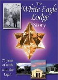 The White Eagle Lodge Story: 75 Years of Working with the Light