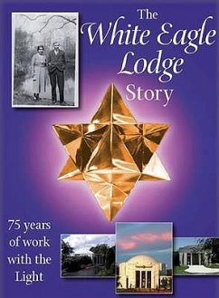 The White Eagle Lodge Story: 75 Years of Working with the Light - Friends of White Eagle