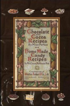 Chocolate and Cocoa Recipes By Miss Parloa and Home Made Candy Recipes By Mrs. Janet McKenzie Hill - Parloa, Miss; McKenzie Hill, Janet