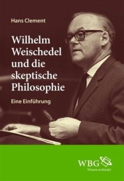 Cover Wilhelm Weischedel und die skeptische Philosophie
