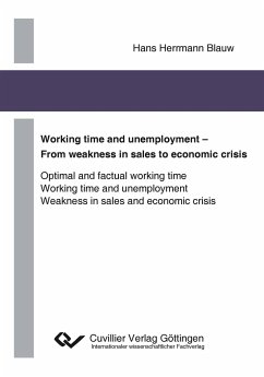 Working time and unemployment - From weakness in sales to economics crisis. Optimal and factual working time Working time and unemployment Weakness in sales and economic crisis - Herrmann Blauw, Hans