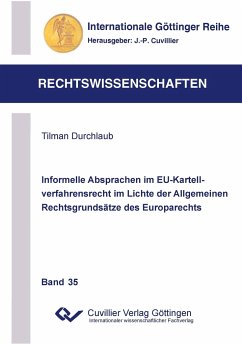 Informelle Absprachen im EU-Kartellverfahrensrecht im Lichte der Allgemeinen Rechtsgrundsätze des Europarechts - Durchlaub, Tilman