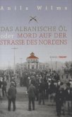 Das albanische Öl oder Mord auf der Straße des Nordens